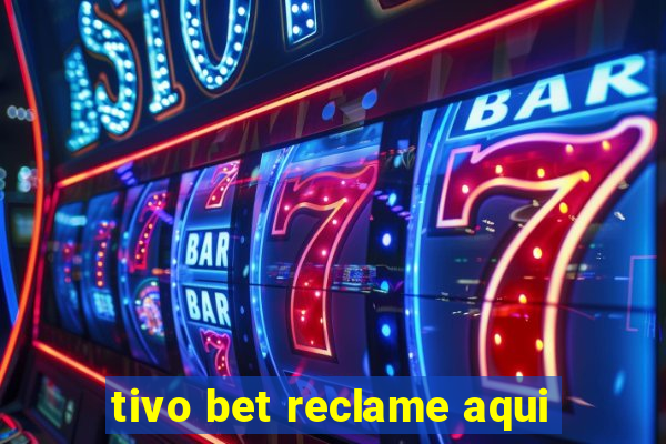 tivo bet reclame aqui